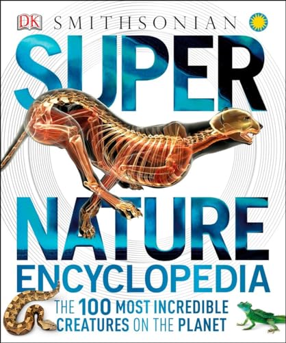 Super Nature Encyclopedia: The 100 Most Incredible Creatures on the Planet (DK Super Nature Encyclopedias)